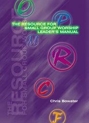 The Resource For Small Group Worship - Leader's Manual